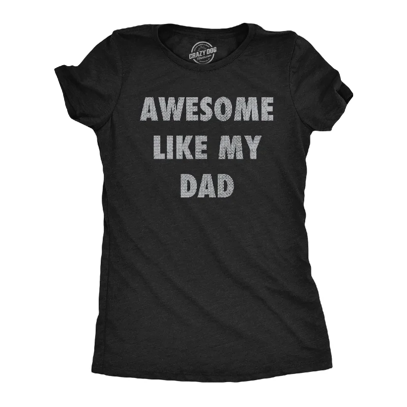 Awesome Like My Dad Women's T Shirt