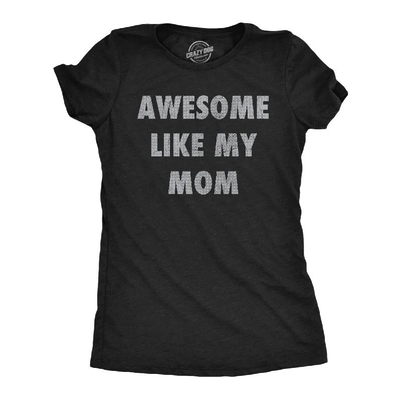 Awesome Like My Mom Women's T Shirt