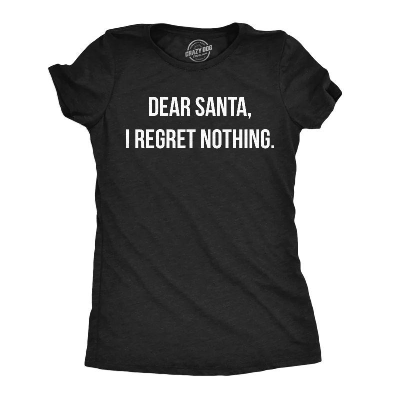 Dear Santa I Regret Nothing Women's T Shirt