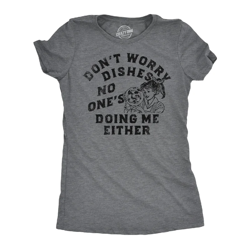 Dont Worry Dishes Women's T Shirt