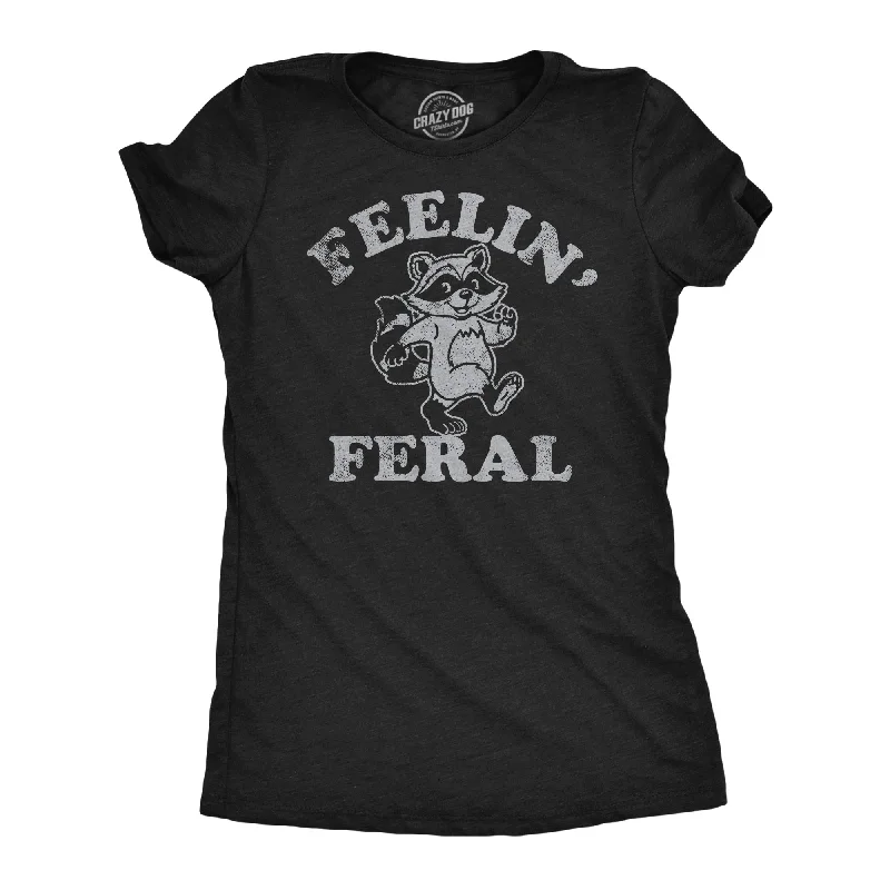 Feelin Feral Women's T Shirt