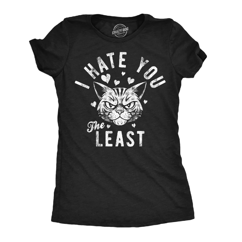 I Hate You The Least Women's T Shirt