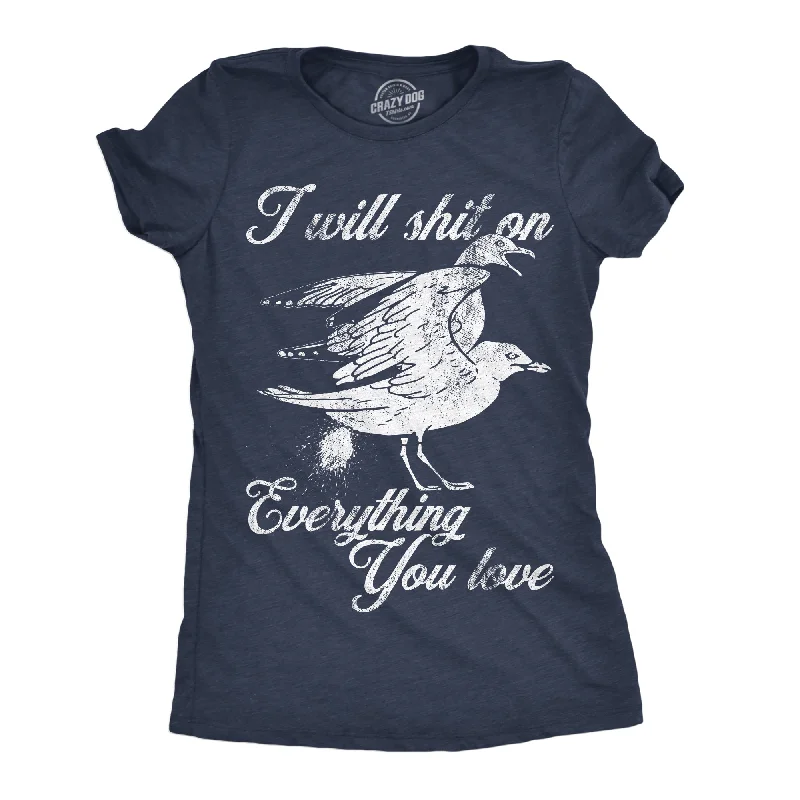 I Will Shit On Everything You Love Women's T Shirt