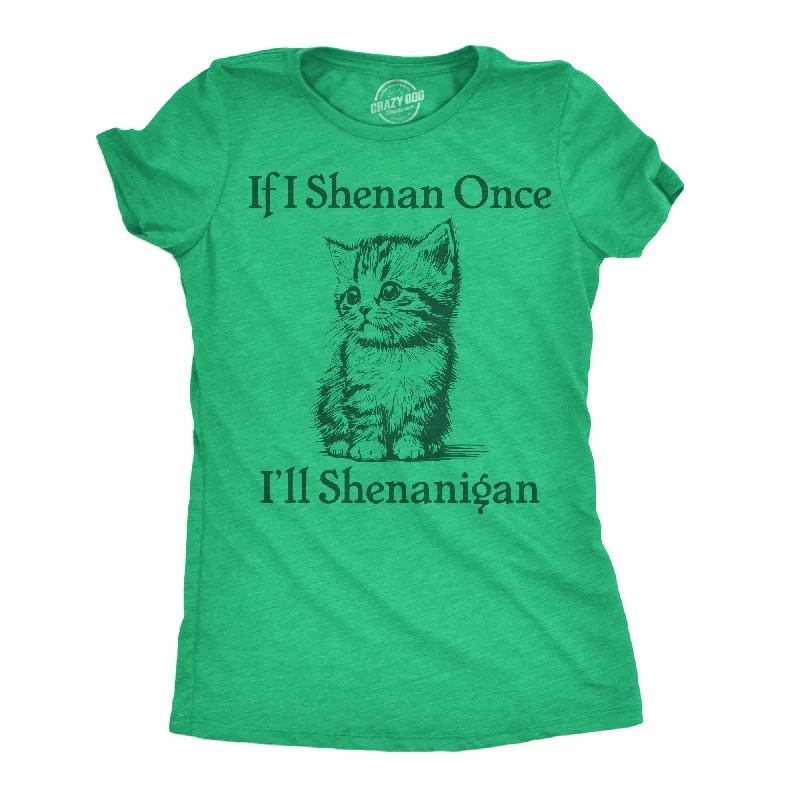 If I Shenan Once Ill Shenangian Women's T Shirt