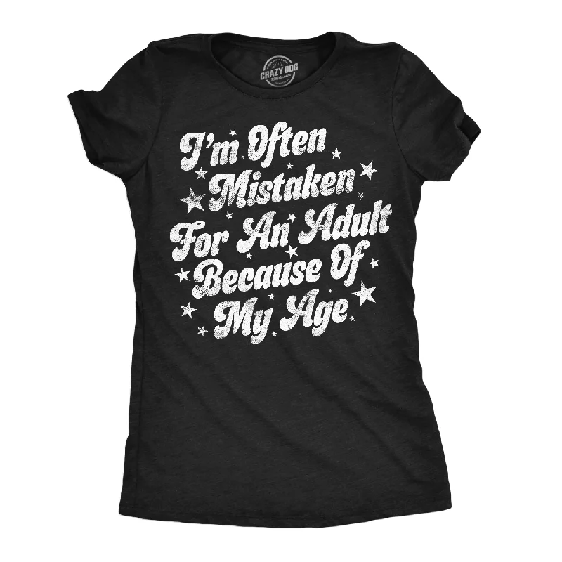 Im Often Mistaken For An Adult Because Of My Age Women's T Shirt