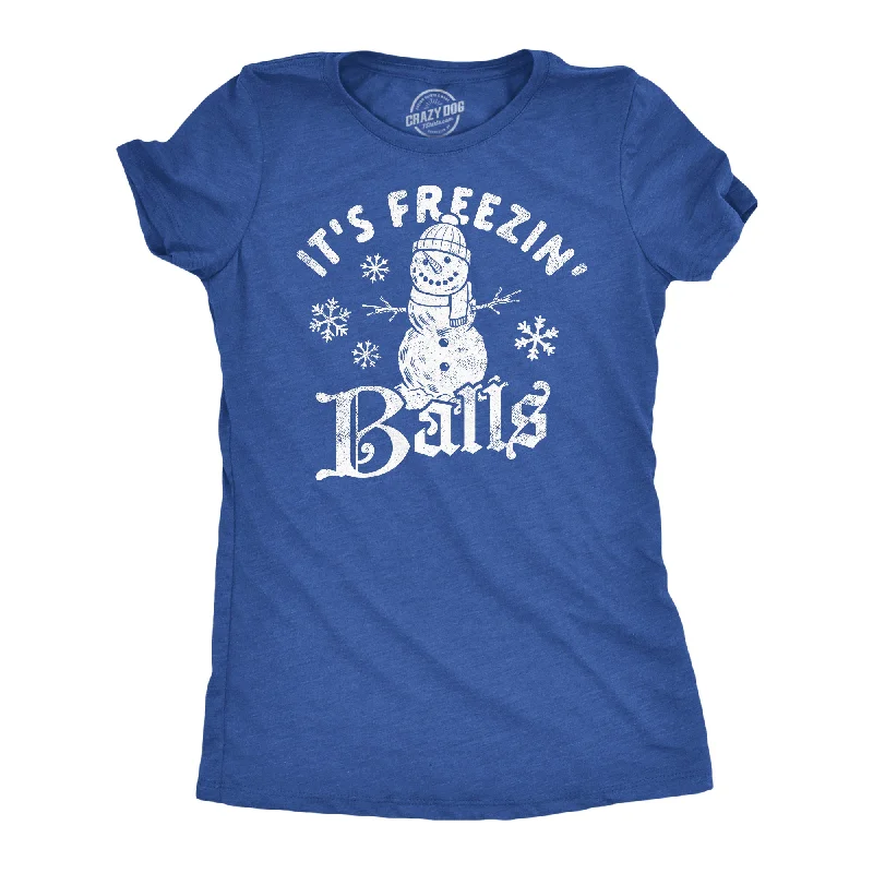 Its Freezin Balls Women's T Shirt