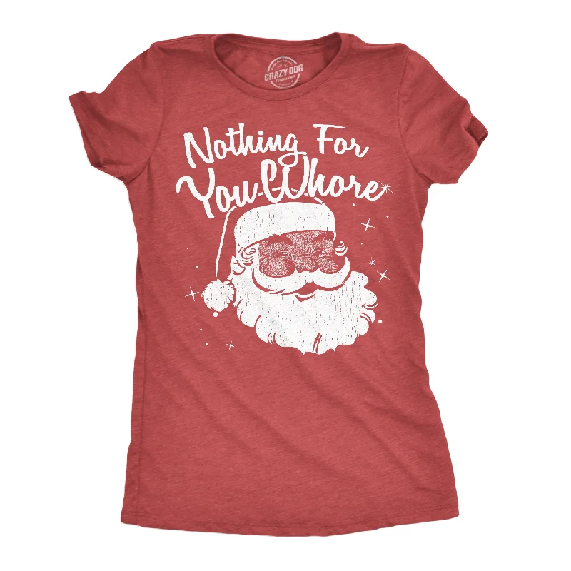 Nothing For You Whore Women's T Shirt