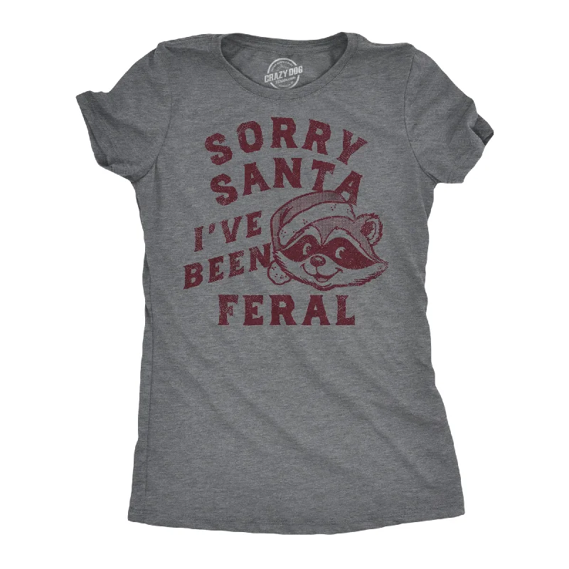 Sorry Santa Ive Been Feral Women's T Shirt