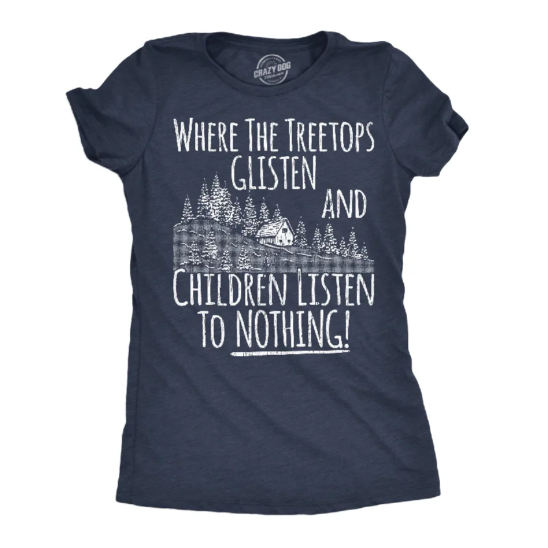 Where The Tree Tops Glisten And Children Listen To Nothing Women's T Shirt