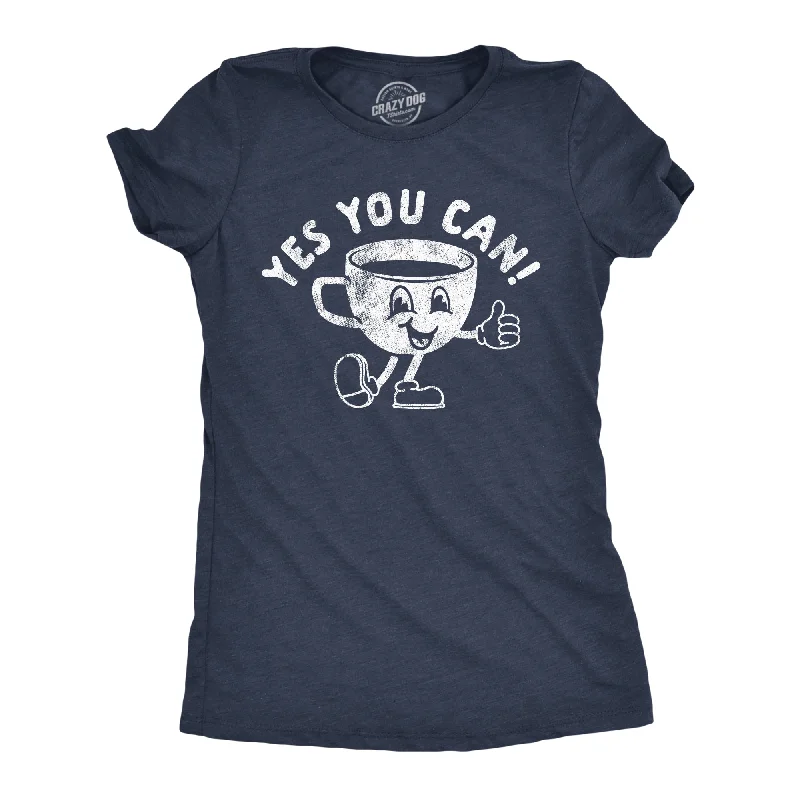 Yes You Can Coffee Women's T Shirt